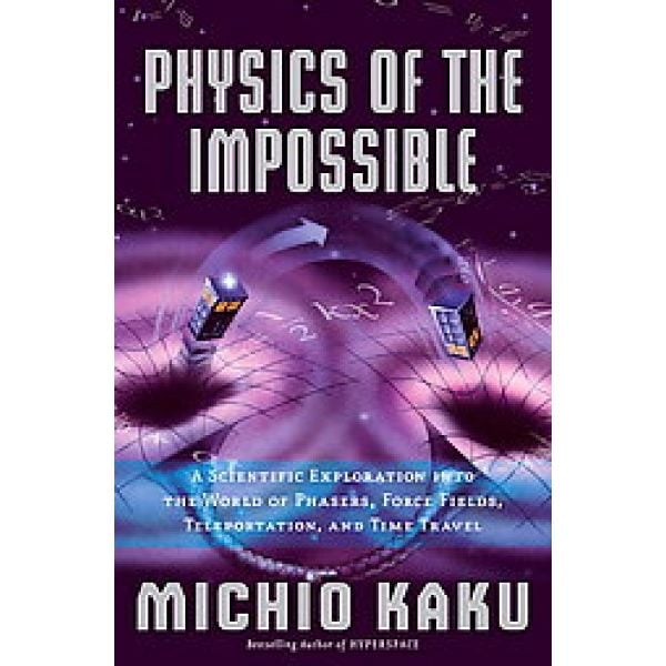 PHYSICS OF THE IMPOSSIBLE. (Michio Kaku)