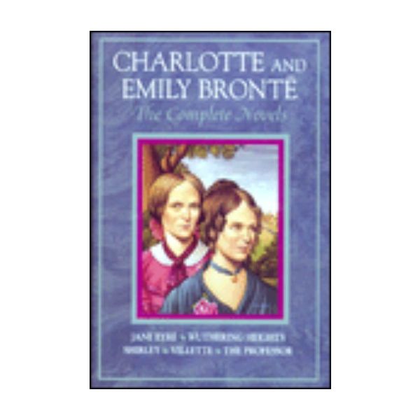CHARLOTTE&EMILY BRONTE: THE COMPLETE NOVELS.