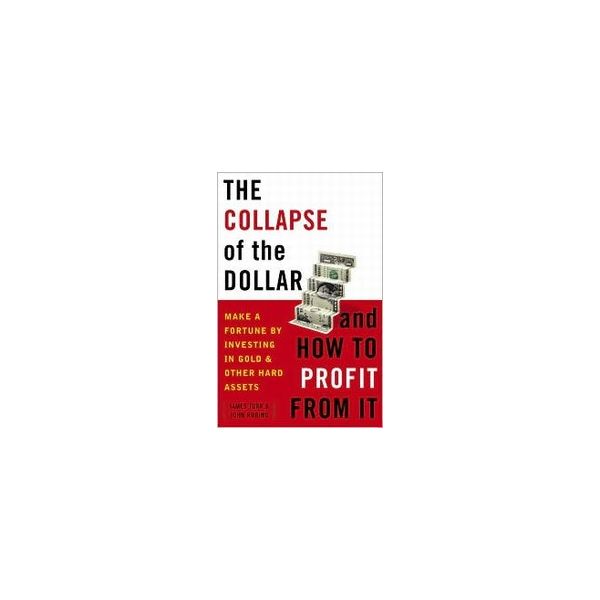 COLLAPSE OF THE DOLLAR AND HOW TO PROFIT FROM IT