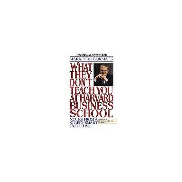 WHAT THEY DON`T TEACH YOU AT HARVARD BUSINESS SC