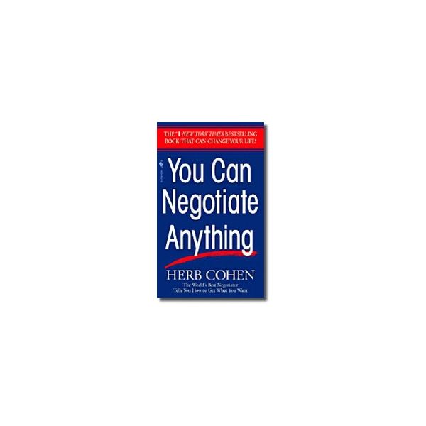 YOU CAN NEGOTIATE ANYTHING. (H.Cohen)