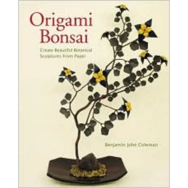 ORIGAMI BONSAI: Create Beautiful Botanical Sculp