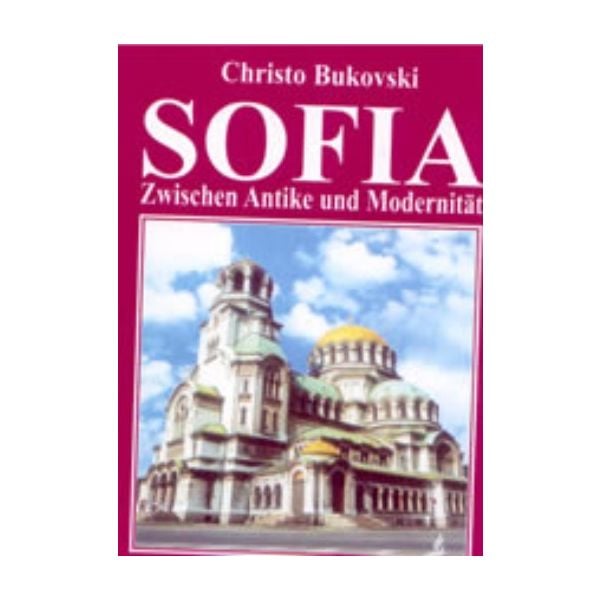 Sofia: Zwischen Antike und Modernitat. (H.Bukovs
