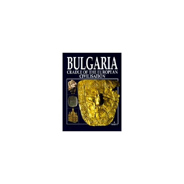 Bulgaria, Cradle Of The European Civilisation. “