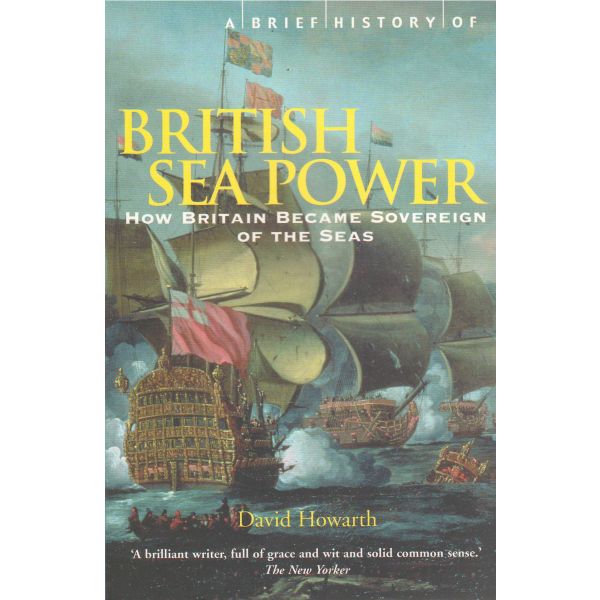 A BRIEF HISTORY OF BRITISH SEA POWER