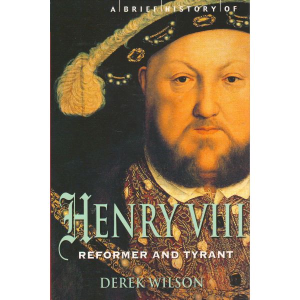 A BRIEF HISTORY OF HENRY VIII