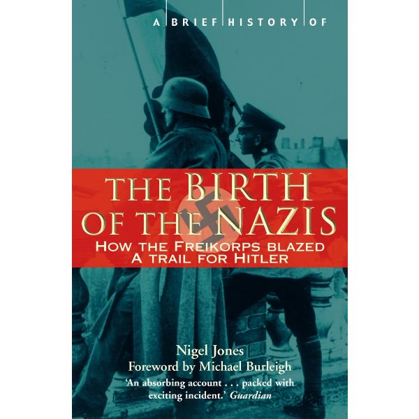 A BRIEF HISTORY OF THE BIRTH OF THE NAZIS