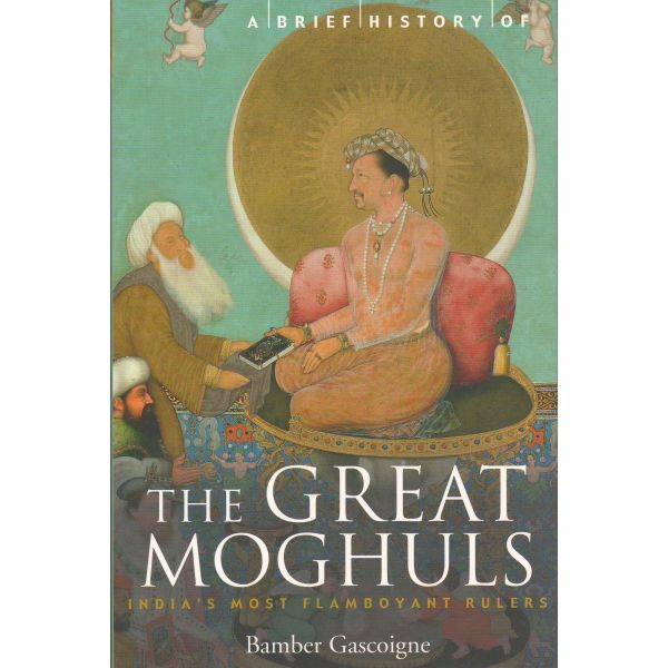 A BRIEF HISTORY OF THE GREAT MOGHULS