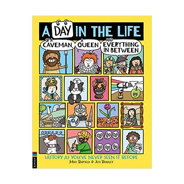 DAY IN THE LIFE OF A CAVEMAN, A QUEEN AND EVERYTHING IN BETWEEN