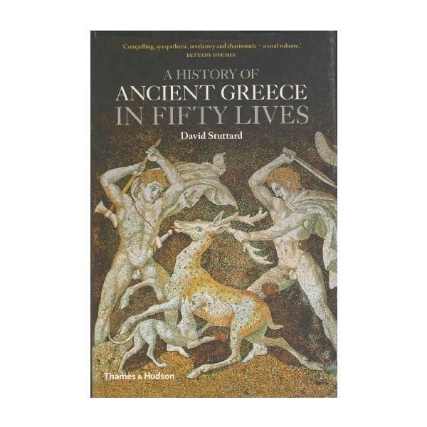 A HISTORY OF ANCIENT GREECE IN FIFTY LIVES