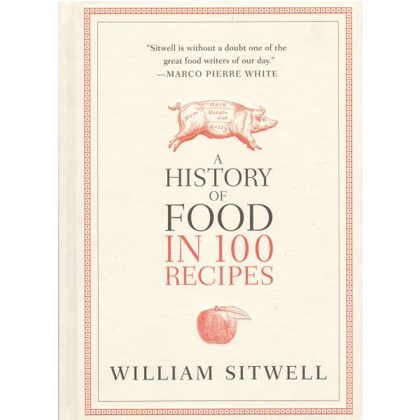 A HISTORY OF FOOD IN 100 RECIPES