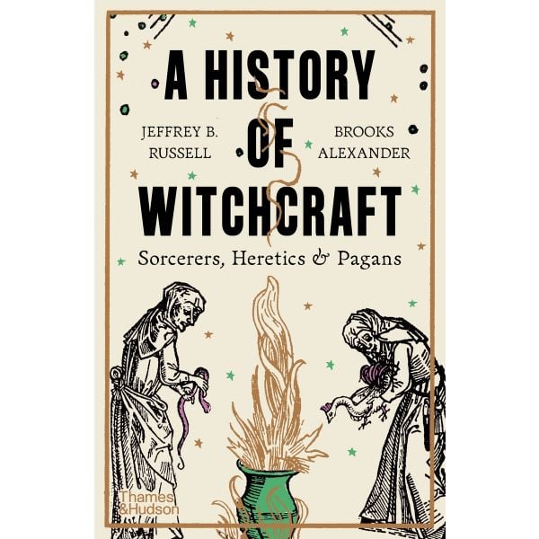 A HISTORY OF WITCHCRAFT: Sorcerers, Heretics and Pagans