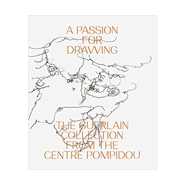 PASSION FOR DRAWING: The Guerlain Collection from the Centre Pompidou