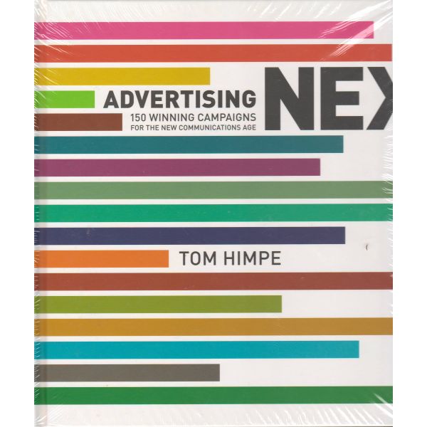 ADVERTISING NEXT: 150 Winning Campaigns for the New Communications Age