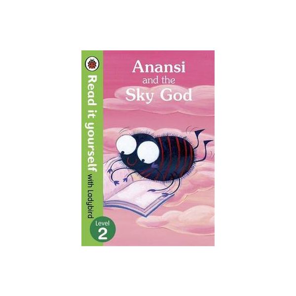 ANANSI AND THE SKY GOD. Level 2. “Read It Yourse