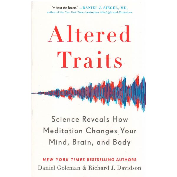 ALTERED TRAITS: Science Reveals How Meditation Changes Your Mind, Brain, and Body