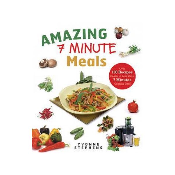 AMAZING 7 MINUTE MEALS