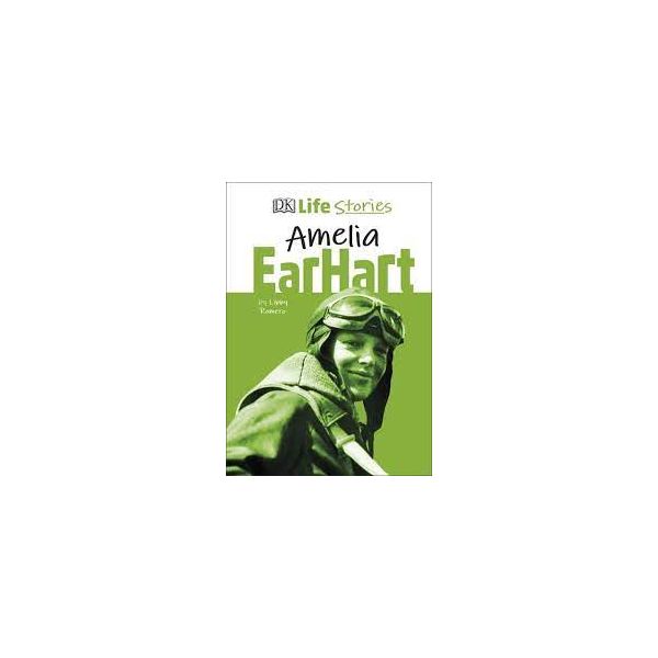 AMELIA EARHART. DK Life Stories