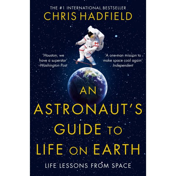 AN ASTRONAUT`S GUIDE TO LIFE ON EARTH