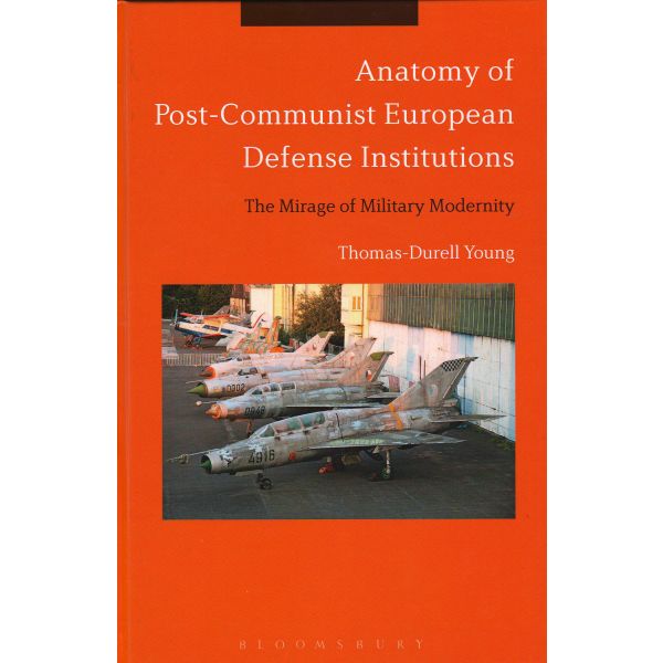 ANATOMY OF POST-COMMUNIST EUROPEAN DEFENSE INSTITUTIONS