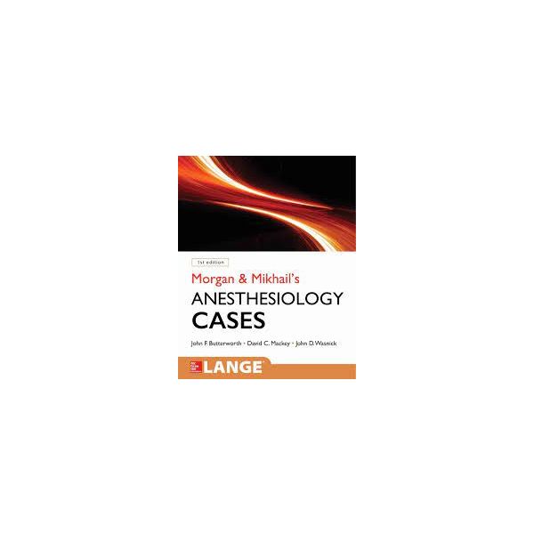 MORGAN AND MIKHAIL`S CLINICAL ANESTHESIOLOGY CASES