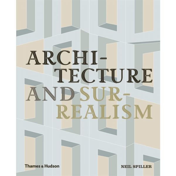 ARCHITECTURE AND SURREALISM: A Blistering Romance