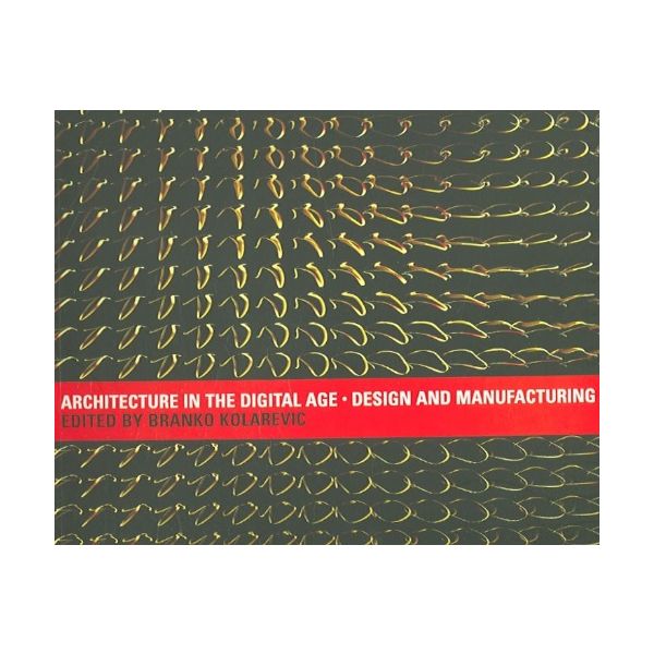 ARCHITECTURE IN THE DIGITAL AGE: Design and Manufacturing
