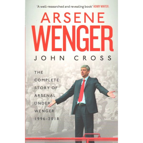 ARSENE WENGER: The Inside Story of Arsenal Under Wenger