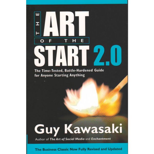 ART OF THE START 2.0: The Time-Tested, Battle-Hardened Guide for Anyone Starting Anything