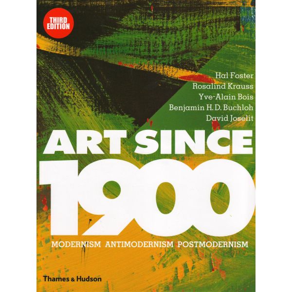 ART SINCE 1900: Modernism, Antimodernism, Postmodernism