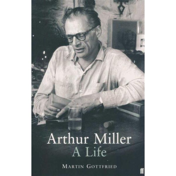 ARTHUR MILLER: A Life