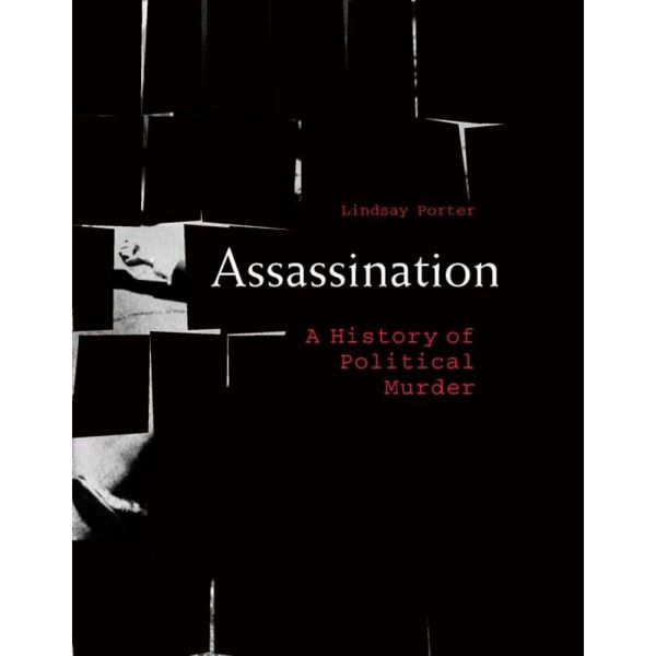 ASSASSINATION: A History Of Political Murder