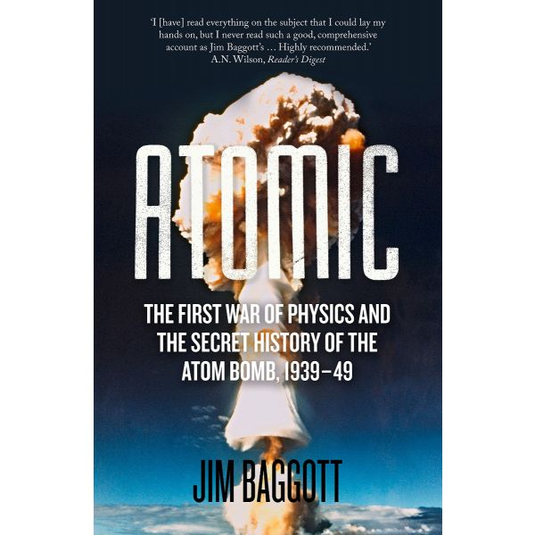 ATOMIC: The First War of Physics and the Secret History of the Atom Bomb 1939-49