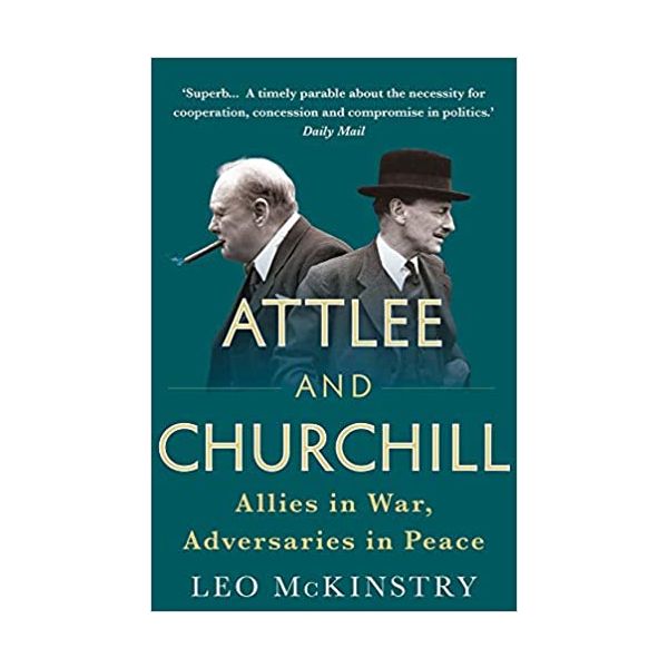 ATTLEE AND CHURCHILL: Allies in War, Adversaries in Peace
