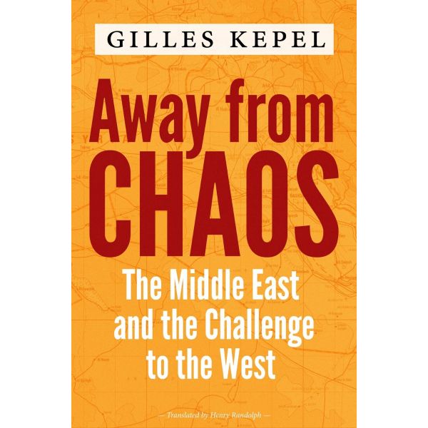 AWAY FROM CHAOS: The Middle East and the Challenge to the West