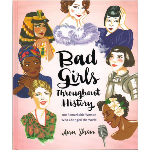BAD GIRLS THROUGHOUT HISTORY: 100 Remarkable Women Who Changed the World