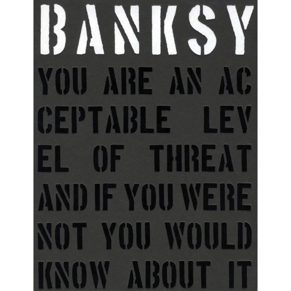 BANKSY: You Are an Acceptable Level of Threat and If You Were Not You Would Know About it