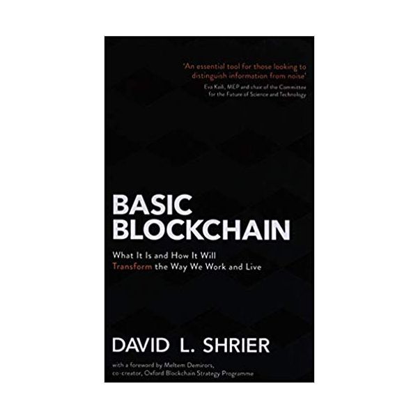 BASIC BLOCKCHAIN: What It Is and How It Will Transform the Way We Work and Live