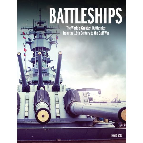 BATTLESHIPS: The World`s Greatest Battleships from the 16th Century to the Gulf War