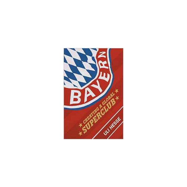BAYERN: Creating a Global Superclub (trade paperback)