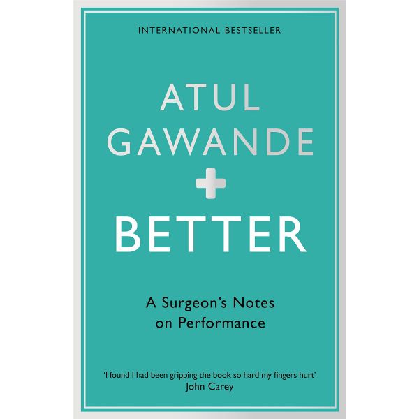 BETTER : A Surgeon`s Notes on Performance
