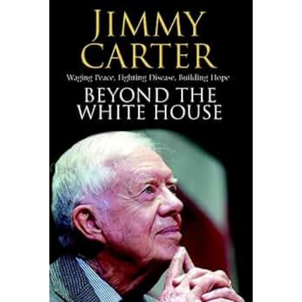 BEYOND THE WHITE HOUSE. (J.Carter)