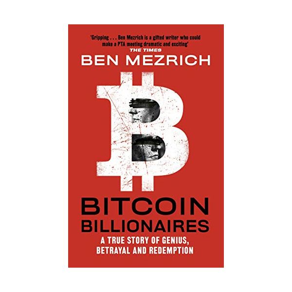 BITCOIN BILLIONAIRES: A True Story of Genius, Betrayal and Redemption