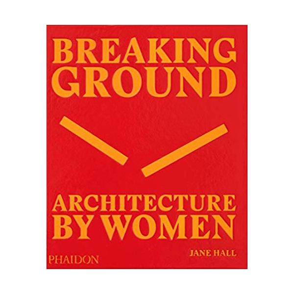 BREAKING GROUND: Architecture by Women