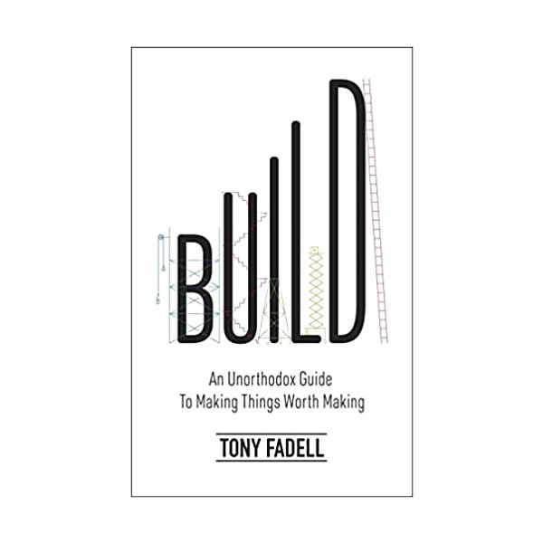 BUILD: An Unorthodox Guide to Making Things Worth Making