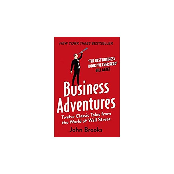 BUSINESS ADVENTURES: Twelve Classic Tales from the World of Wall Street