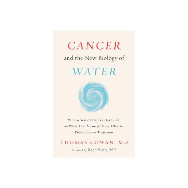 CANCER AND THE NEW BIOLOGY OF WATER