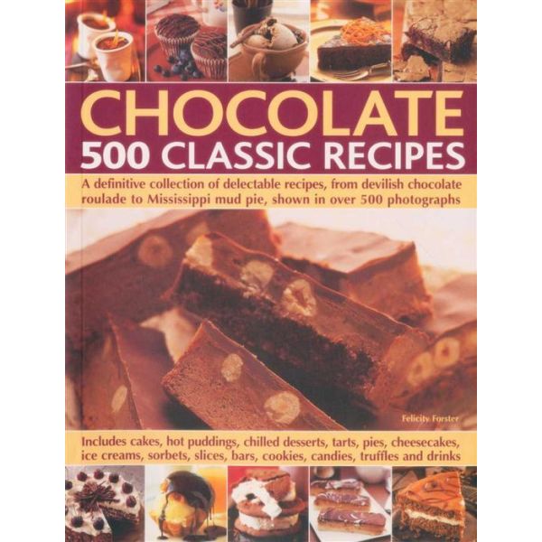 CHOCOLATE: 500 Classic Recipes