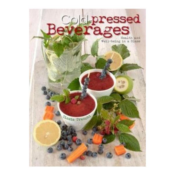 COLD-PRESSED BEVERAGES: Health and Well-Being in a Glass