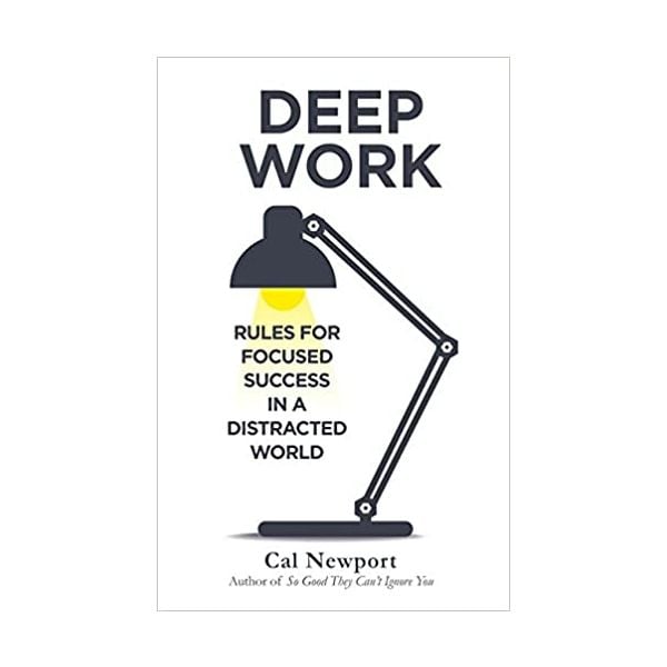 DEEP WORK: Rules for Focused Success in a Distracted World